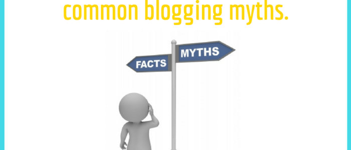 Dispell common blogging myths