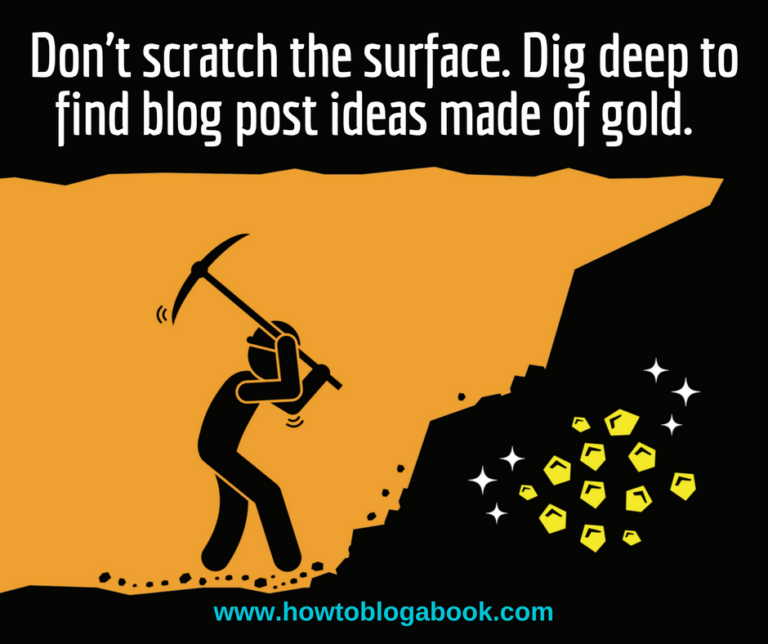 How to Dig Deep for Meaningful Blog Post Ideas - How to Blog a Book