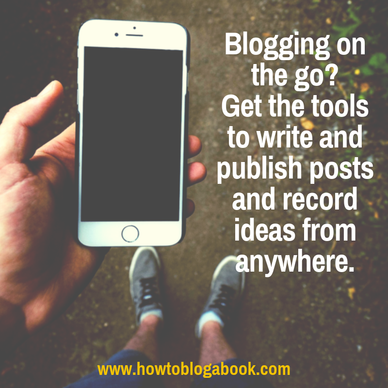 If you blog on the go, you need the tools to help you write and publsh posts and record ideas.