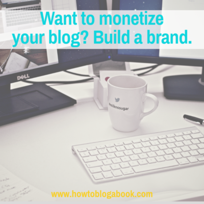 a blog can help you create a brand that helps you make more money
