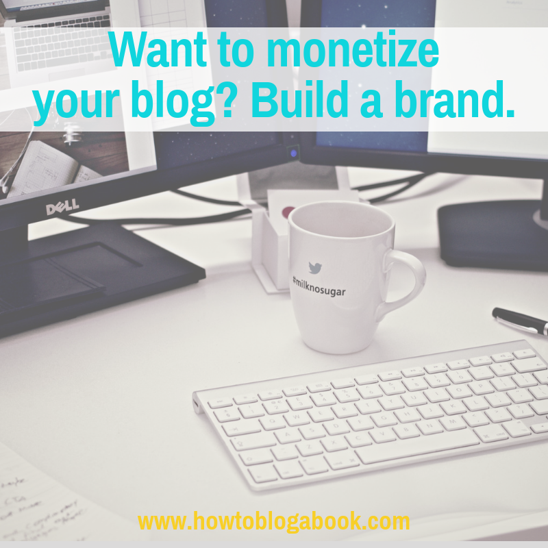 a blog can help you create a brand that helps you make more money