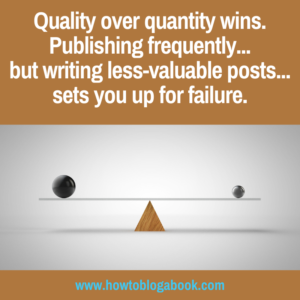 bloggers need quality over quantity to succeed