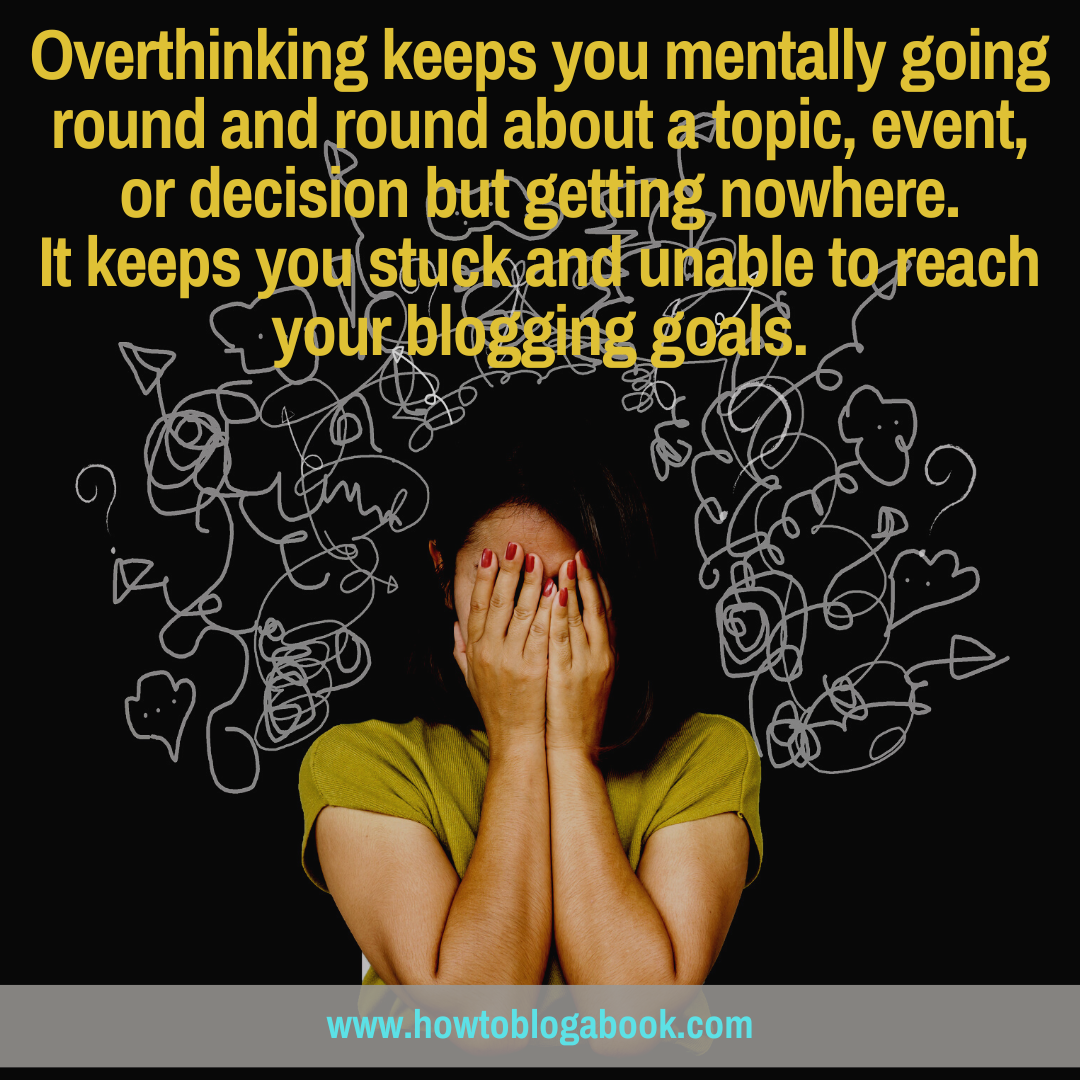 Overthinking stops you from blogging