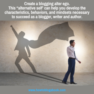 An alter ego can help you succeed as a blogger, writer and author